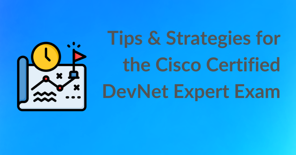 Tips & Strategies for the Cisco Certified DevNet Expert Exam
