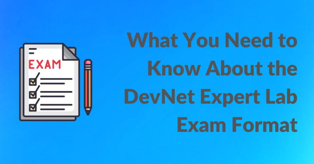 What You Need to Know About the DevNet Expert Lab Exam Format